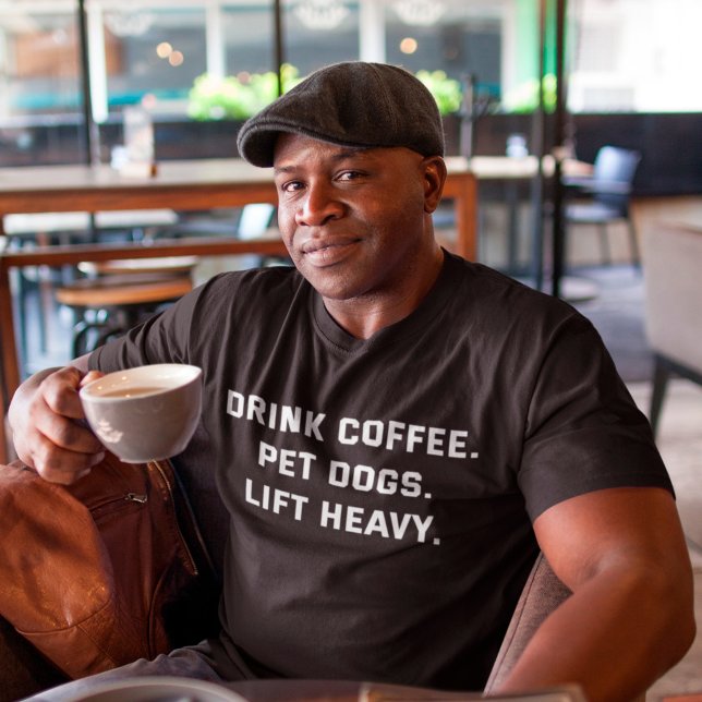 Drink Coffee Pet Dogs Lift Heavy Motivational Gym T-Shirt (Creator Uploaded)