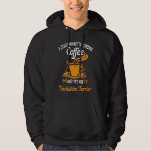 Drink coffee pet my Yorkshire Terrier fun Hoodie