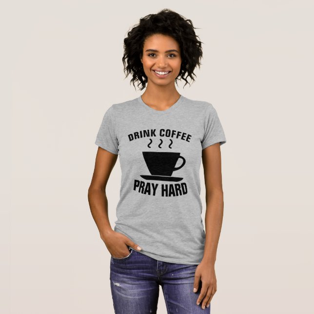 DRINK COFFEE PRAY HARD, Christian T-shirts (Front Full)