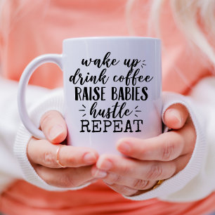 Drink coffee raise babies hustle funny mum saying mug