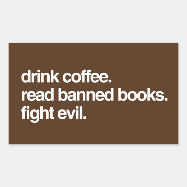 Drink Coffee. Read Banned Books. Fight Evil. Rectangular Sticker (Front)
