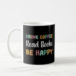 Drink Coffee Read Books Be Happy Book Reading Teac Coffee Mug