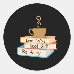 Drink Coffee Read Books Be Happy Classic Round Sticker