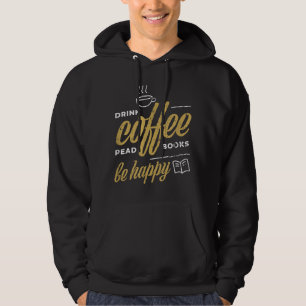 Drink Coffee Read Books Be Happy Coffee Lover Gift Hoodie