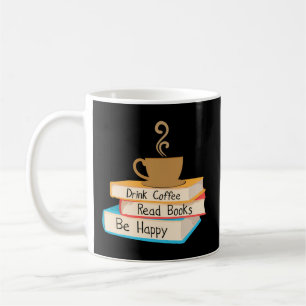 Drink Coffee Read Books Be Happy Coffee Mug