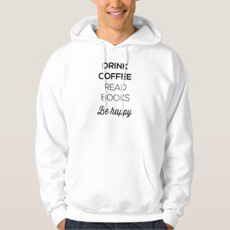 Drink Coffee Read Books Be Happy Hoodie