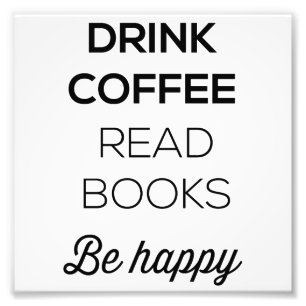 Drink Coffee Read Books Be Happy Photo Print