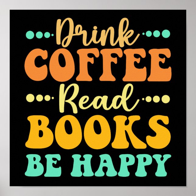 Drink Coffee Read Books Be Happy  Poster (Front)