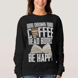 Drink Coffee Read Books Be Happy Reading Barista Sweatshirt