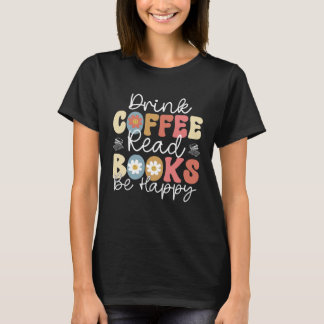 Drink Coffee Read Books Be Happy Retro Groovy Libr T-Shirt