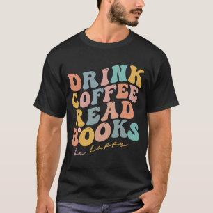 Drink Coffee Read Books Be Happy Retro Reading 70s T-Shirt