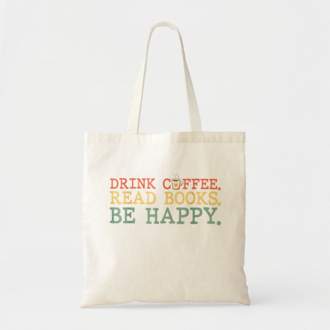 Drink Coffee Read Books Be Happy Shirt Coffee Love Tote Bag (Front)
