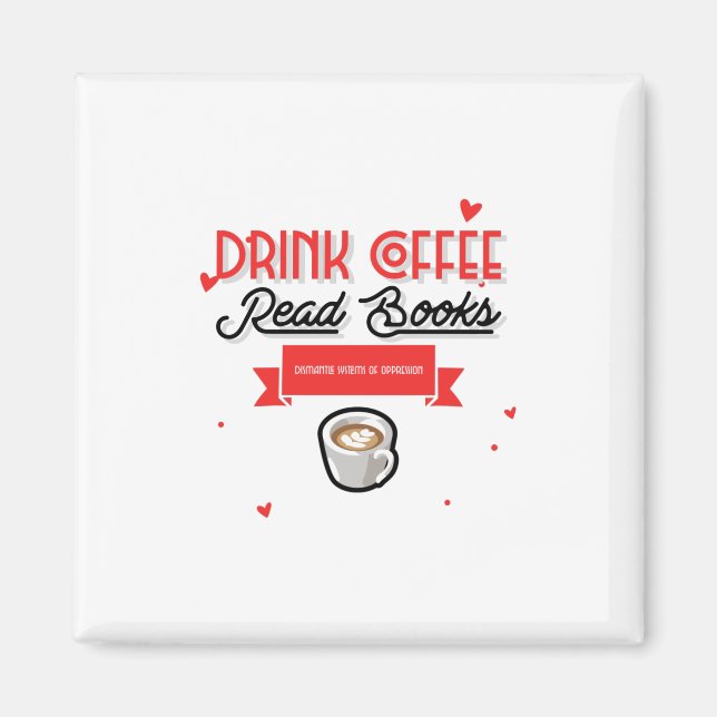 Drink Coffee Read Books Dismantle Systems Magnet (Front)