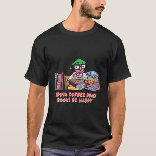 Drink Coffee Read Books Reading Bookworm Literatur T-Shirt