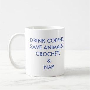 Drink Coffee, Save Animals, Crochet, and Nap Mug