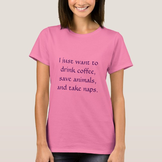 Drink Coffee, Save Animals, Take Naps T-Shirt (Front)
