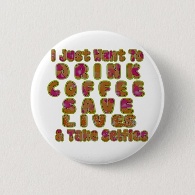 Drink Coffee Save Lives & Take Selfies Art Print 6 Cm Round Badge (Front)