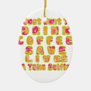 Drink Coffee Save Lives & Take Selfies Art Print Ceramic Tree Decoration