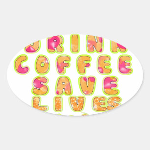 Drink Coffee Save Lives & Take Selfies Art Print Oval Sticker