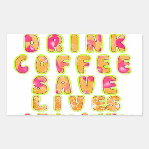 Drink Coffee Save Lives & Take Selfies Art Print Rectangular Sticker