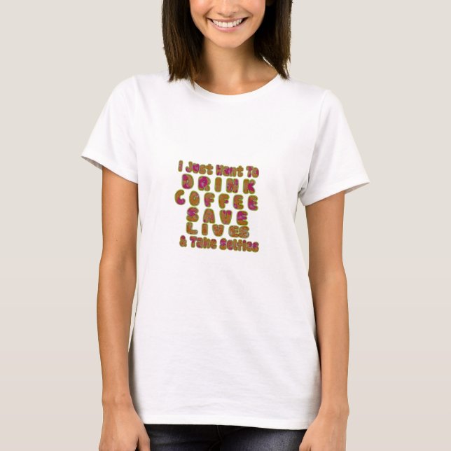 Drink Coffee Save Lives & Take Selfies Art Print T-Shirt (Front)