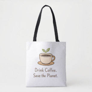 Drink Coffee. Save the Planet. Minimal Eco Coffee Tote Bag