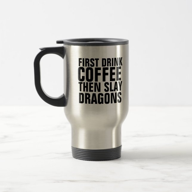 DRINK COFFEE THEN SLAY DRAGONS TRAVEL MUG (Left)