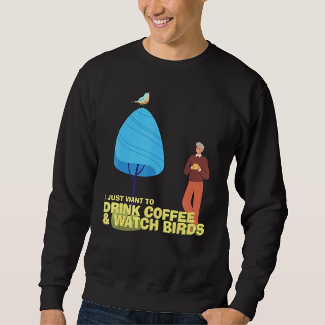Drink Coffee Watch Birds Birdwatching Birdwatcher  Sweatshirt (Front)