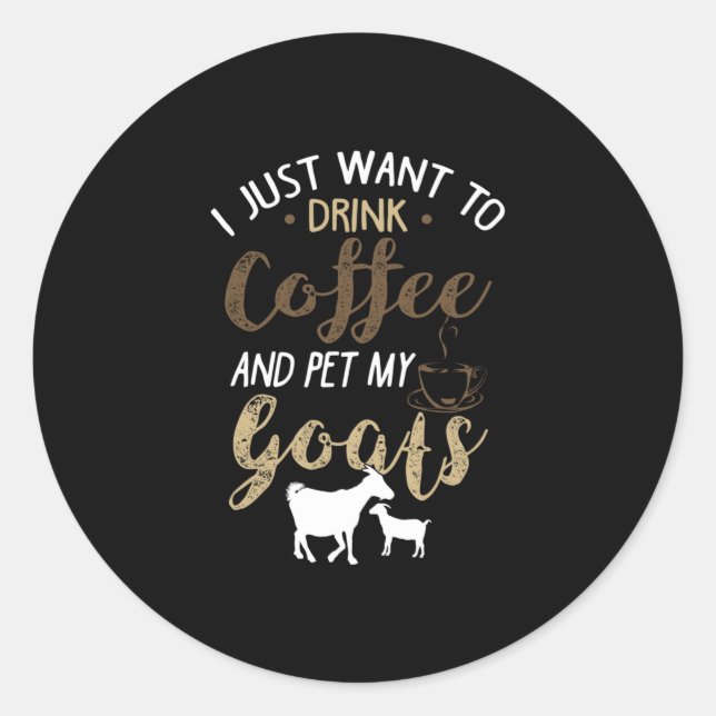 Drink coffee with goats classic round sticker (Front)