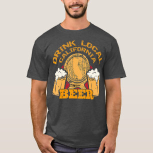 Drink Craft Beer Drink Local California Beer T-Shirt