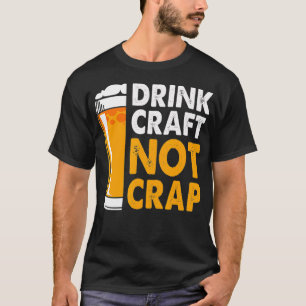 Drink Craft Not Crap Beer Brewery Worker Craft T-Shirt