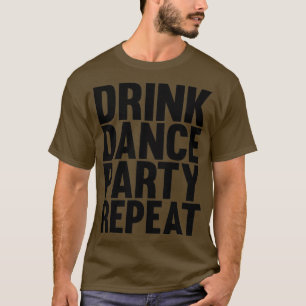 drink dance party repeat T-Shirt