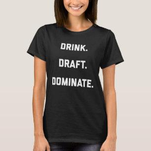 Drink Draft Dominate Fantasy Football Draft T-Shirt