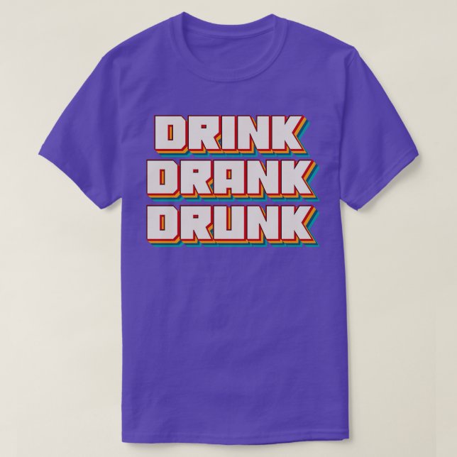 Drink Drank Drunk 1 T-Shirt (Design Front)
