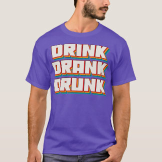 Drink Drank Drunk 1 T-Shirt