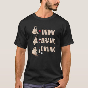 Drink Drank Drunk Pug Drinking Wine Meme Hilarious T-Shirt
