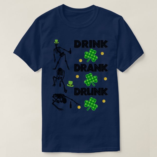 Drink Drank Drunk Skeleton on St Patricks Day 1 T-Shirt (Design Front)