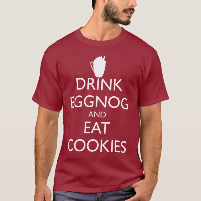 DRINK EGGNOG AND EAT COOKIES T-Shirt (Front)