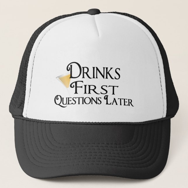 Drink First Questions Later Trucker Hat (Front)