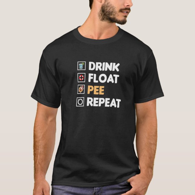 Drink Float Pee Repeat  Float Trip Floating Appare T-Shirt (Front)