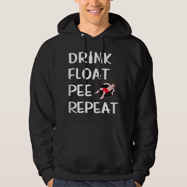 Drink Float Pee Repeat Funny Float Trip River Tubi Hoodie (Front)