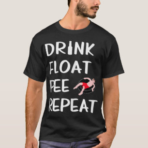 Drink Float Pee Repeat Funny Float Trip River Tubi T-Shirt