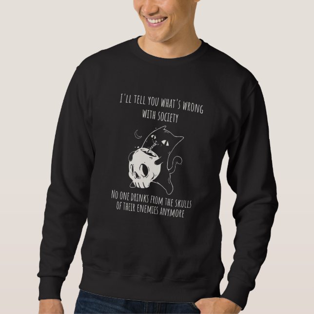 Drink From The Skull Of Your Enemies  Cat Sweatshirt (Front)