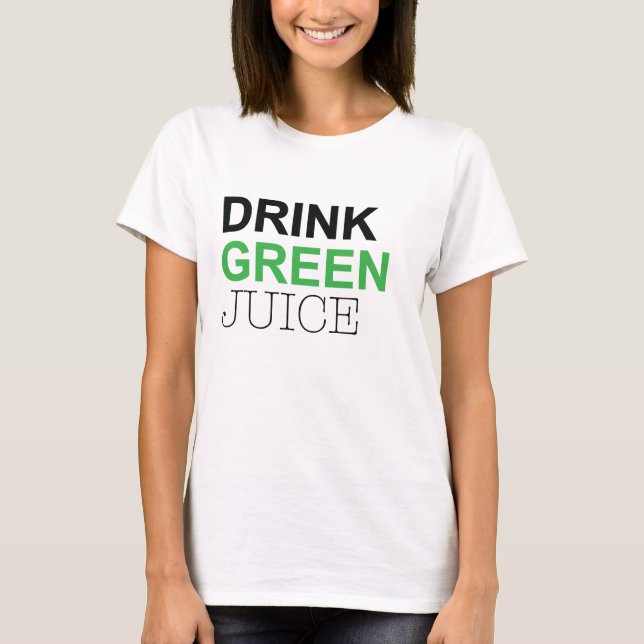 Drink Green Juice T-Shirt (Front)