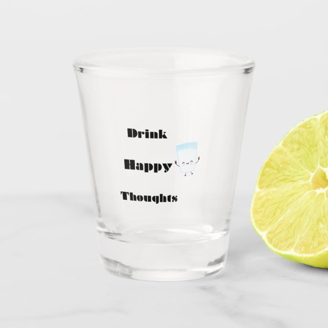 Drink Happy Thoughts on a  Shot Glass (Front)