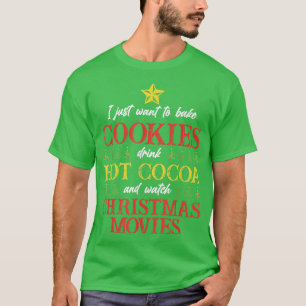 Drink Hot Cocoa Bake Cookies Watch Movies Christma T-Shirt