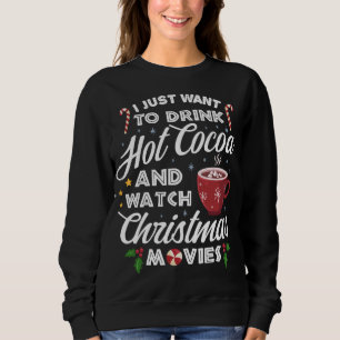 Drink Hot Cocoa Watch Christmas Movies Funny Cute Sweatshirt