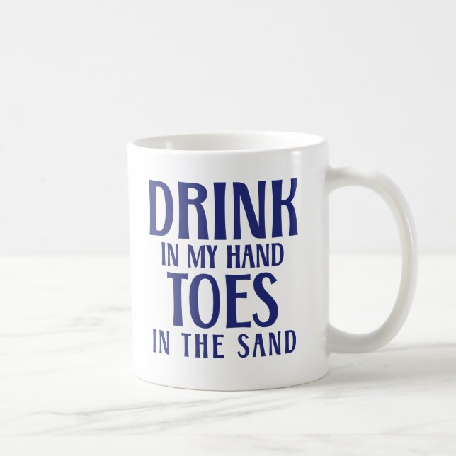 Drink In My Hand Toes In the Sand Quote Beach Coffee Mug (Right)