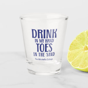 Drink In My Hand Toes In the Sand Quote Beach Shot Glass