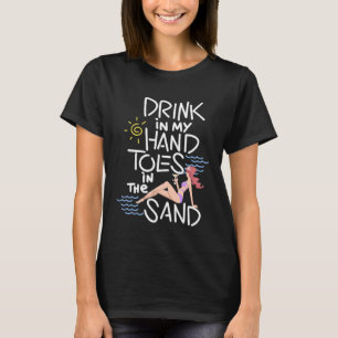 Drink In My Hand Toes In The Sand T-Shirt